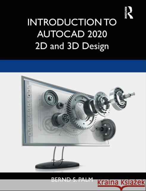 Introduction to AutoCAD 2020: 2D and 3D Design Bernd-Stephan Palm 9780367417390