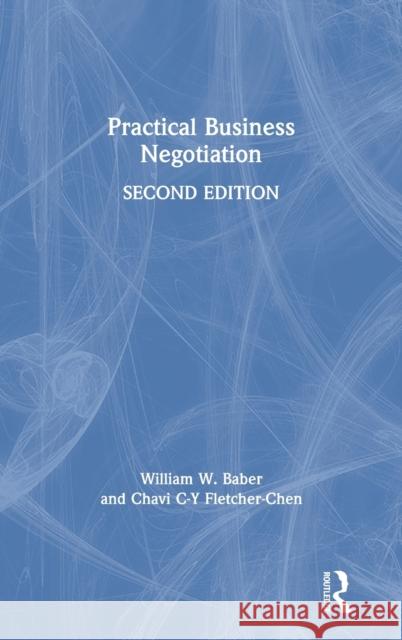 Practical Business Negotiation William W. Baber Chavi C. Fletcher-Chen 9780367421724