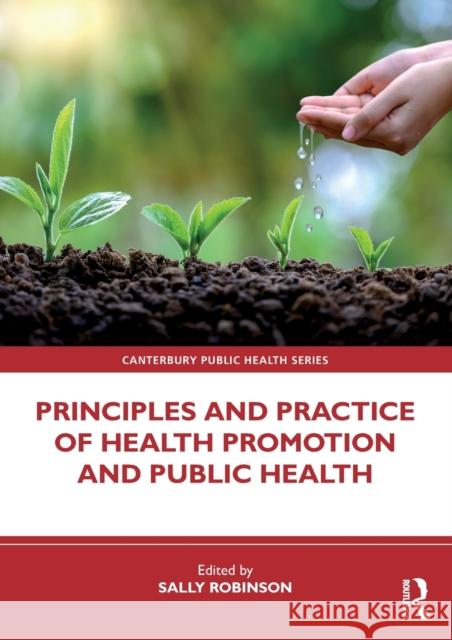 Principles and Practice of Health Promotion and Public Health Sally Robinson 9780367423445 Taylor & Francis Ltd