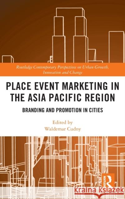 Place Event Marketing in the Asia Pacific Region: Branding and Promotion in Cities Waldemar Cudny 9780367423544 Routledge