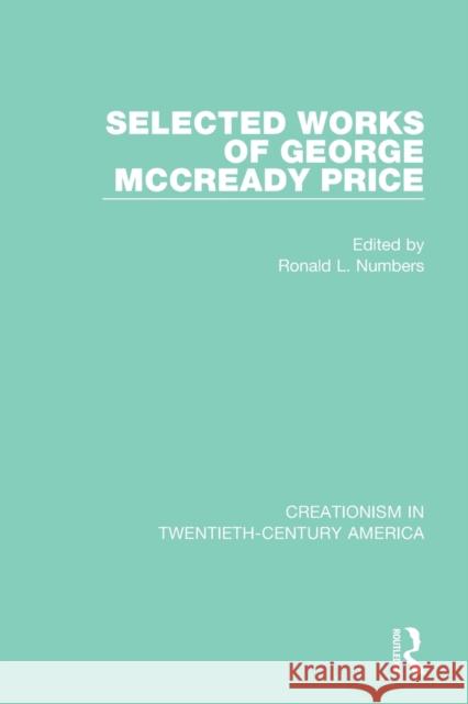 Selected Works of George McCready Price: A Ten-Volume Anthology of Documents, 1903-1961 Numbers, Ronald L. 9780367434885