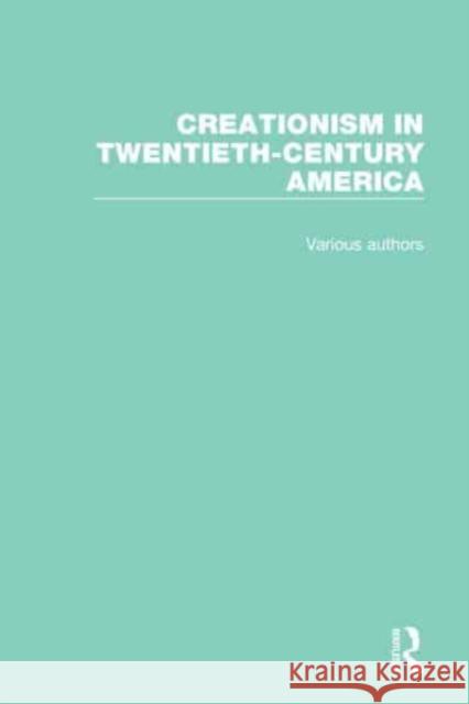 Creationism in Twentieth-Century America Ronald L. Numbers 9780367435530
