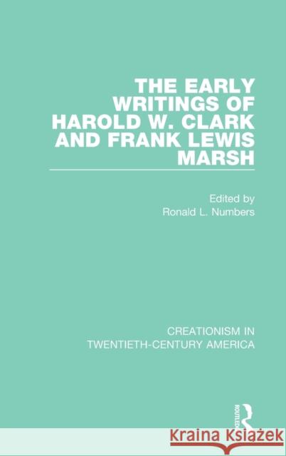 The Early Writings of Harold W. Clark and Frank Lewis Marsh: A Ten-Volume Anthology of Documents, 1903-1961 Numbers, Ronald L. 9780367437466