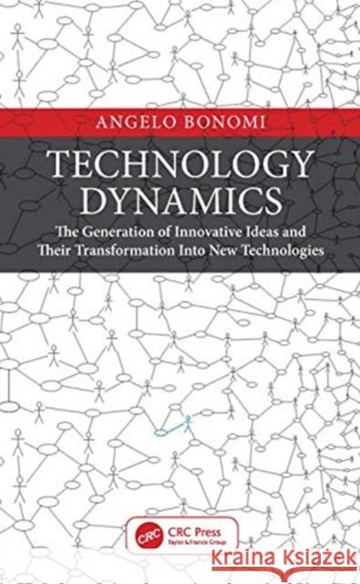 Technology Dynamics: The Generation of Innovative Ideas and Their Transformation Into New Technologies Angelo Bonomi 9780367438463 CRC Press