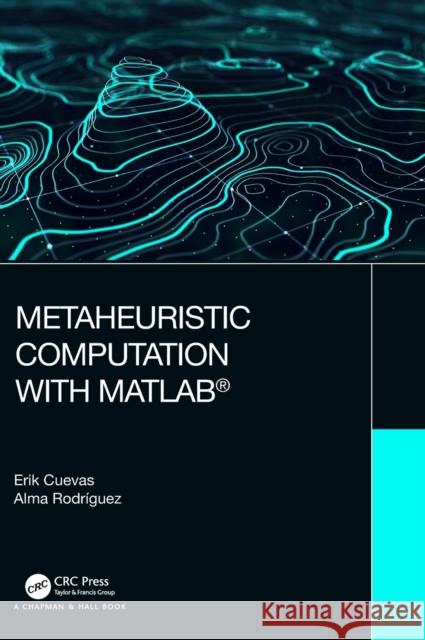 Metaheuristic Computation with MATLAB(R) Cuevas, Erik 9780367438869
