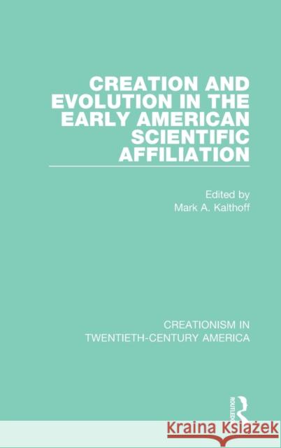 Creation and Evolution in the Early American Scientific Affiliation Mark A. Kalthoff 9780367440619 Routledge