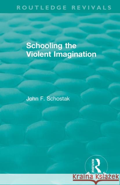 Schooling the Violent Imagination John F. Schostak 9780367441494