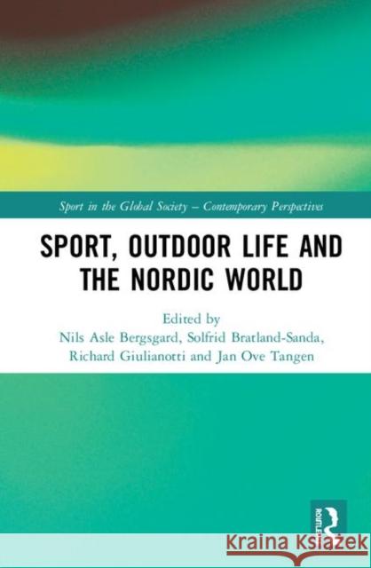 Sport, Outdoor Life and the Nordic World Nils Asle Bergsgard Solfrid Bratland-Sanda Richard Giulianotti 9780367443283