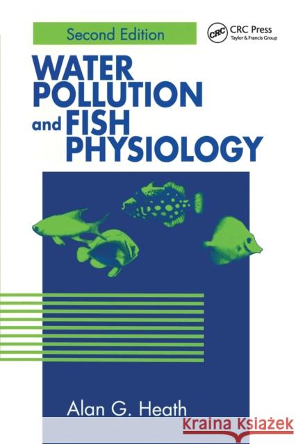 Water Pollution and Fish Physiology Alan G. Heath   9780367448929