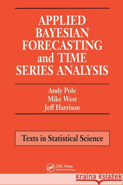 Applied Bayesian Forecasting and Time Series Analysis Andy Pole (MD Invictus Partners, USA) Mike West (Duke University, Durham, Nort Jeff Harrison (Cumbria, England, UK) 9780367449384