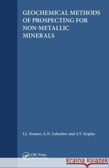 Geochemical Methods of Prospecting for Non-Metallic Minerals Komov Lukashev Koplus, 9780367449599