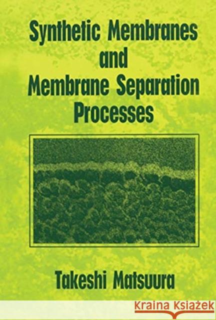 Synthetic Membranes and Membrane Separation Processes Takeshi Matsuura 9780367449612