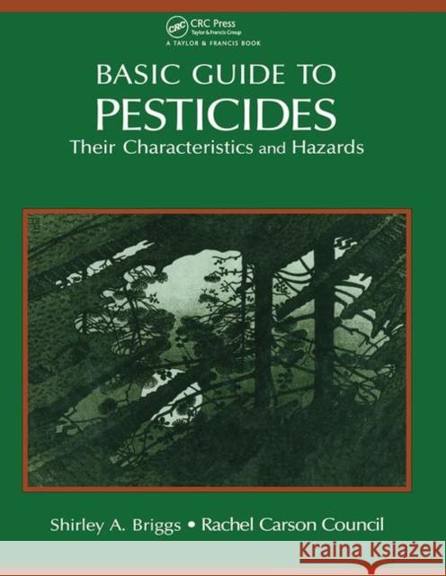 Basic Guide to Pesticides: Their Characteristics and Hazards: Their Characteristics & Hazards Rachel Carson Counsel Inc 9780367450236
