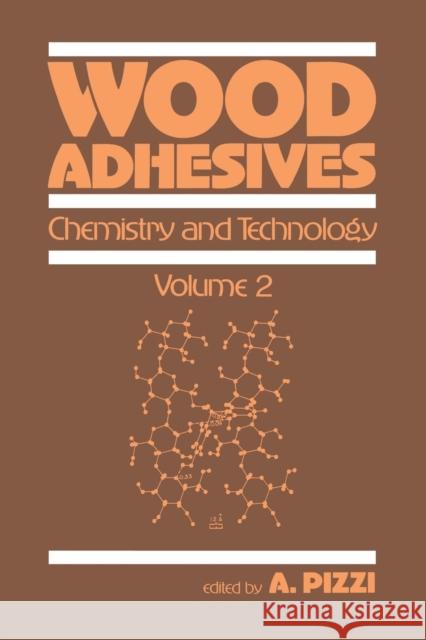 Wood Adhesives: Chemistry and Technology---Volume 2 A. Pizzi   9780367451127 CRC Press