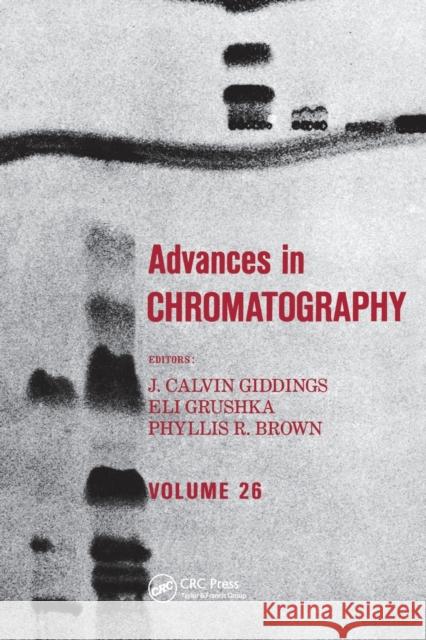 Advances in Chromatography: Volume 26 J. Calvin Giddings   9780367451462 CRC Press