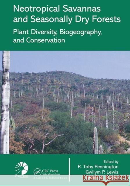 Neotropical Savannas and Seasonally Dry Forests: Plant Diversity, Biogeography, and Conservation R. Toby Pennington James A. Ratter  9780367453589 CRC Press