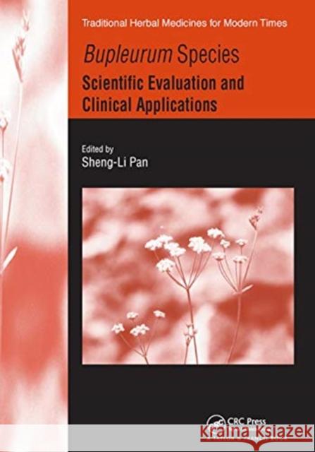 Bupleurum Species: Scientific Evaluation and Clinical Applications Sheng-Li Pan 9780367453664