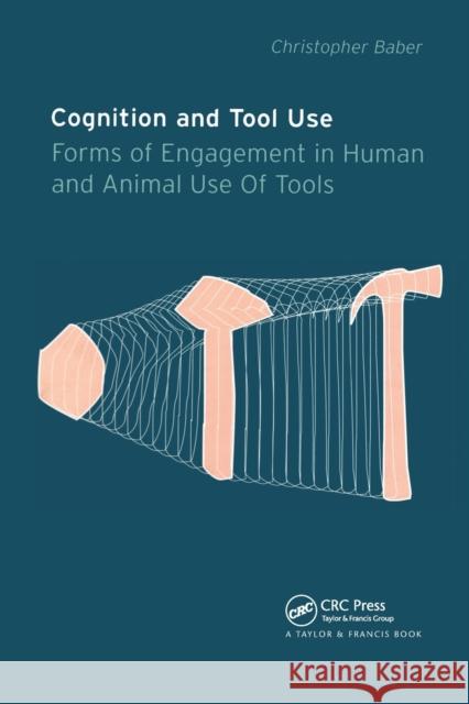 Cognition and Tool Use: Forms of Engagement in Human and Animal Use of Tools Christopher Baber 9780367454470 CRC Press