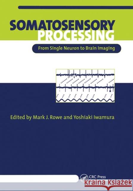 Somatosensory Processing: From Single Neuron to Brain Imaging Mark Rowe Yoshiaki Iwamura  9780367455392