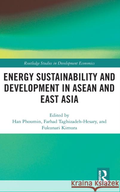 Energy Sustainability and Development in ASEAN and East Asia Phoumin Han Farhad Taghizadeh-Hesary Fukunari Kimura 9780367459123 Routledge