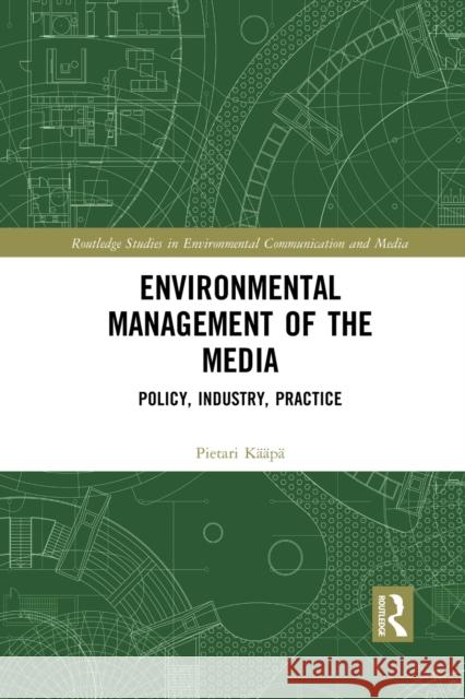 Environmental Management of the Media: Policy, Industry, Practice Pietari Kaapa 9780367459840 Routledge