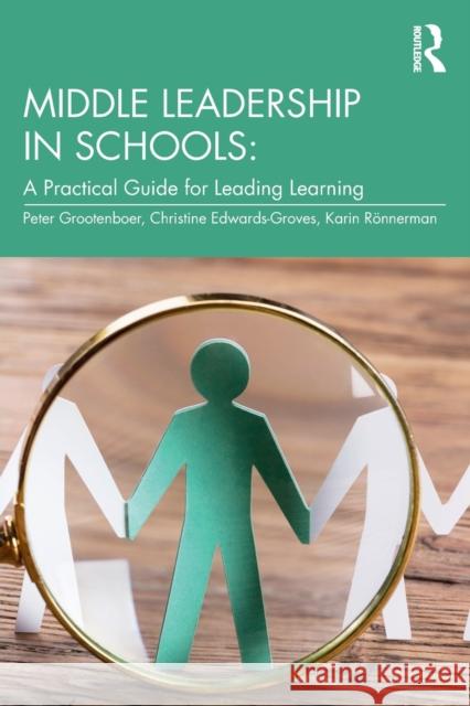Middle Leadership in Schools: A Practical Guide for Leading Learning Peter Grootenboer Christine Edwards-Groves Karin Ronnerman 9780367460006