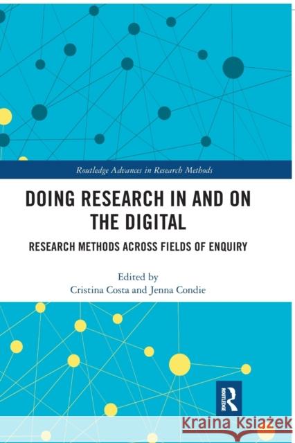 Doing Research in and on the Digital: Research Methods Across Fields of Enquiry Costa, Cristina 9780367460150
