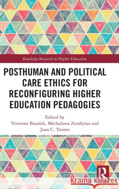 Posthuman and Political Care Ethics for Reconfiguring Higher Education Pedagogies Bozalek, Vivienne 9780367463601