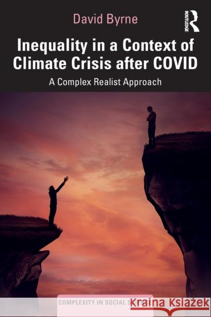 Inequality in a Context of Climate Crisis After Covid: A Complex Realist Approach David Byrne 9780367464776