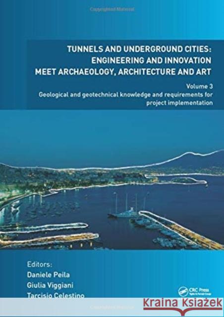 Tunnels and Underground Cities: Engineering and Innovation Meet Archaeology, Architecture and Art: Volume 3: Geological and Geotechnical Knowledge and Daniele Peila Giulia Viggiani Tarcisio Celestino 9780367465834 CRC Press