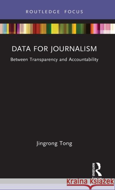 Data for Journalism: Between Transparency and Accountability Jingrong Tong 9780367466343