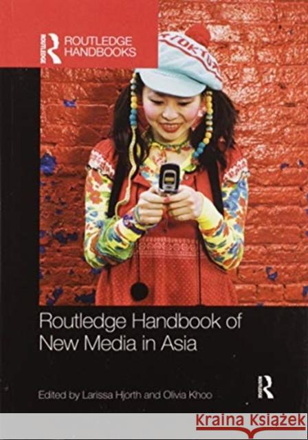 Routledge Handbook of New Media in Asia Larissa Hjorth Olivia Khoo 9780367472962