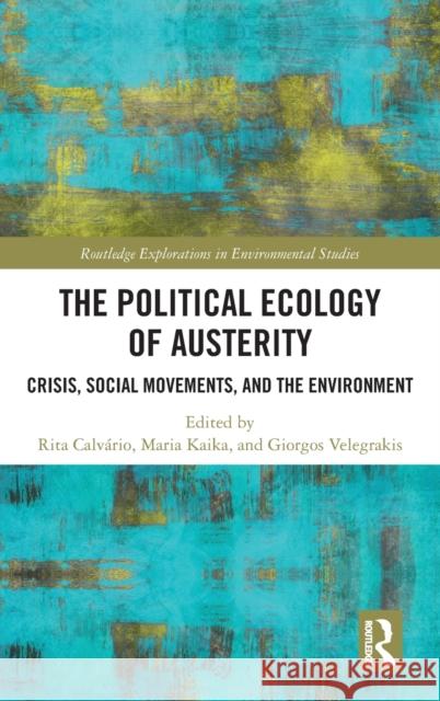 The Political Ecology of Austerity: Crisis, Social Movements, and the Environment Calv Maria Kaika Giorgos Velegrakis 9780367477356