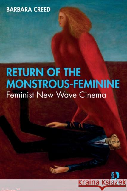 Return of the Monstrous-Feminine: Feminist New Wave Cinema Barbara Creed 9780367478162