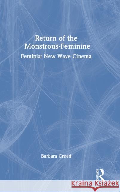 Return of the Monstrous-Feminine: Feminist New Wave Cinema Barbara Creed 9780367478179
