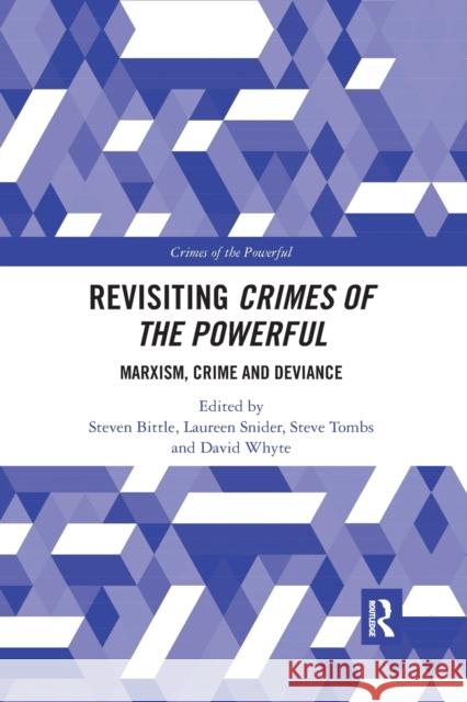 Revisiting Crimes of the Powerful: Marxism, Crime and Deviance Steven Bittle Laureen Snider Steve Tombs 9780367482954