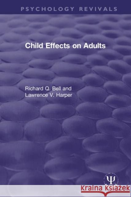 Child Effects on Adults Richard Q. Bell Lawrence V. Harper 9780367483388