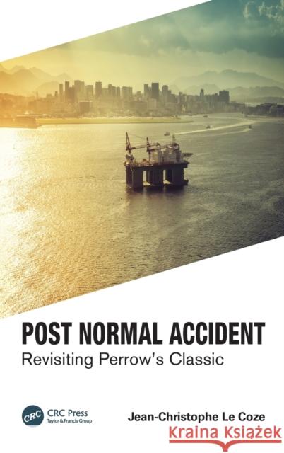 Post Normal Accident: Revisiting Perrow's Classic Jean-Christophe L 9780367483999