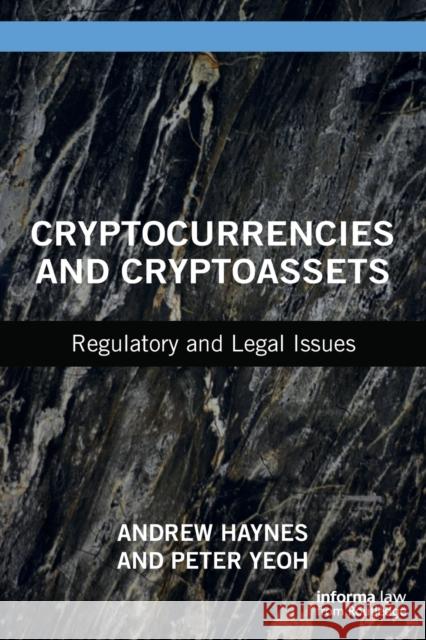 Cryptocurrencies and Cryptoassets: Regulatory and Legal Issues Andrew Haynes Peter Yeoh 9780367486365
