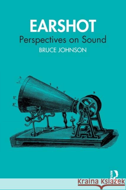 Earshot: Perspectives on Sound Bruce Johnson 9780367487423