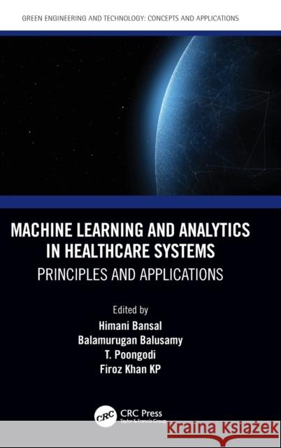 Machine Learning and Analytics in Healthcare Systems: Principles and Applications Bansal Himani Balamurugan Balusamy T. Poongodi 9780367487935