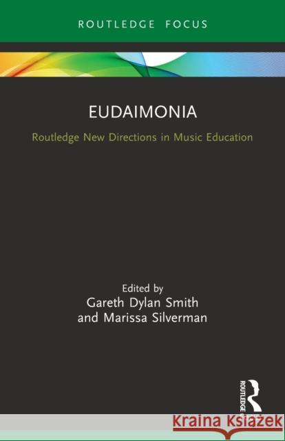 Eudaimonia: Perspectives for Music Learning Gareth Dylan Smith Marissa Silverman 9780367498139