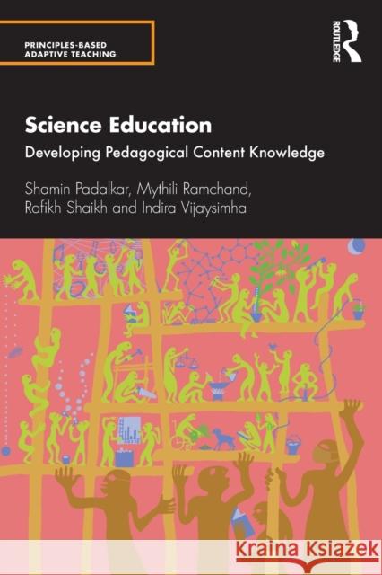 Science Education: Developing Pedagogical Content Knowledge Shamin Padalkar Mythili Ramchand Rafikh Shaikh 9780367498238