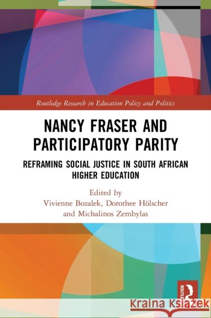 Nancy Fraser and Participatory Parity: Reframing Social Justice in South African Higher Education Vivienne Bozalek Dorothee H 9780367505394