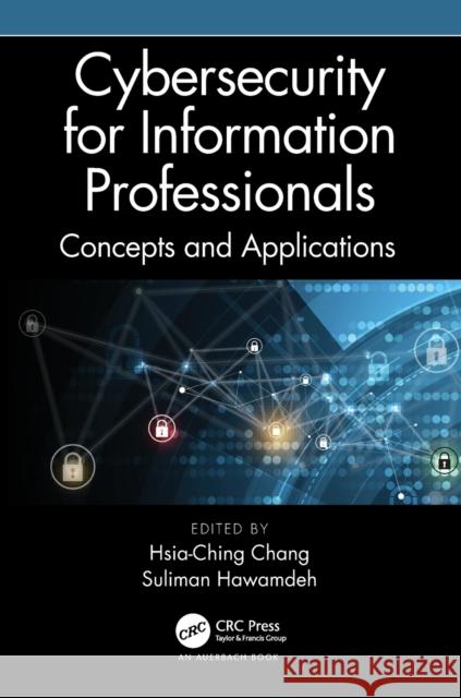 Cybersecurity for Information Professionals: Concepts and Applications Chang, Hsia-Ching 9780367506971