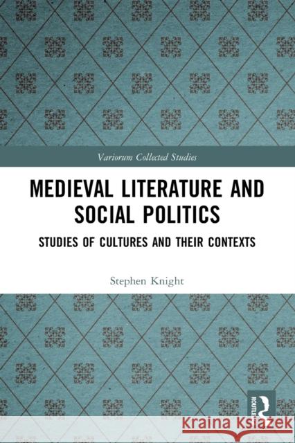 Medieval Literature and Social Politics: Studies of Cultures and Their Contexts Stephen Knight 9780367511302 Routledge