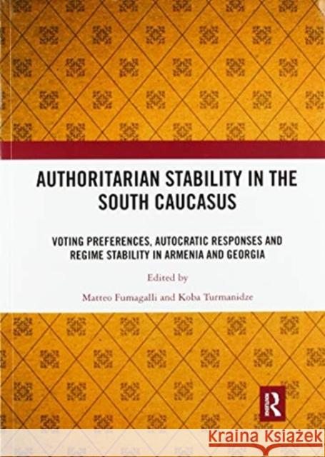 Authoritarian Stability in the South Caucasus: Voting Preferences, Autocratic Responses and Regime Stability in Armenia and Georgia Fumagalli, Matteo 9780367518202