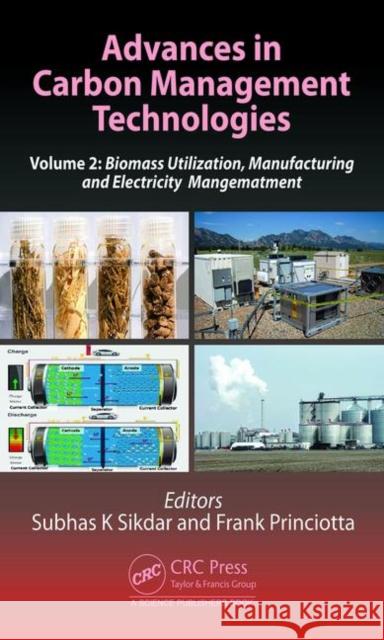Advances in Carbon Management Technologies: Biomass Utilization, Manufacturing, and Electricity Management, Volume 2 Sikdar, Subhas K. 9780367520496