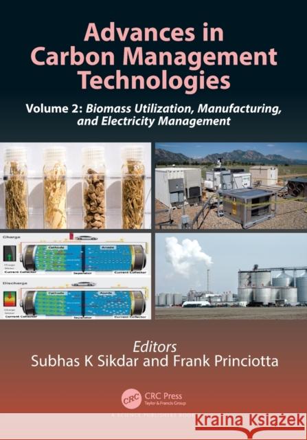 Advances in Carbon Management Technologies: Biomass Utilization, Manufacturing, and Electricity Management, Volume 2 Sikdar, Subhas K. 9780367520564