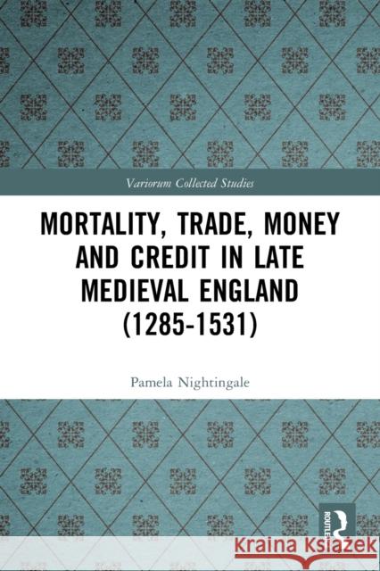 Mortality, Trade, Money and Credit in Late Medieval England (1285-1531)  9780367520953 Routledge